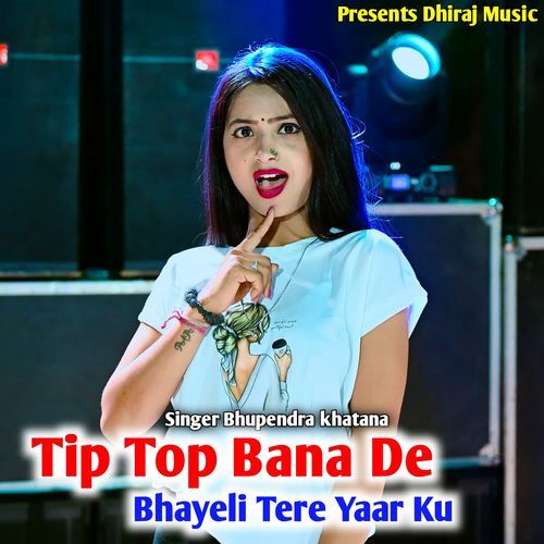Tip Top Bana De Bhayeli Tere Yaar Ku