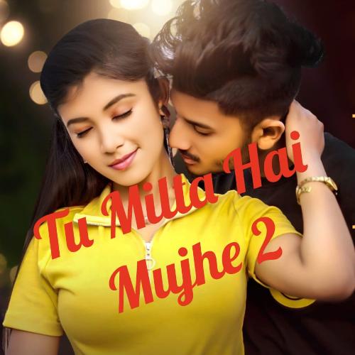 Tu Milta Hai Mujhe 2