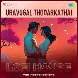 Uravugal Thodarkathai - Lofi House-ITIOQwBoeH0