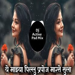 Ye Mazya Pillu Prapose Marte Tula (Dj Active Pad Mix)-MSwEbh54WFQ