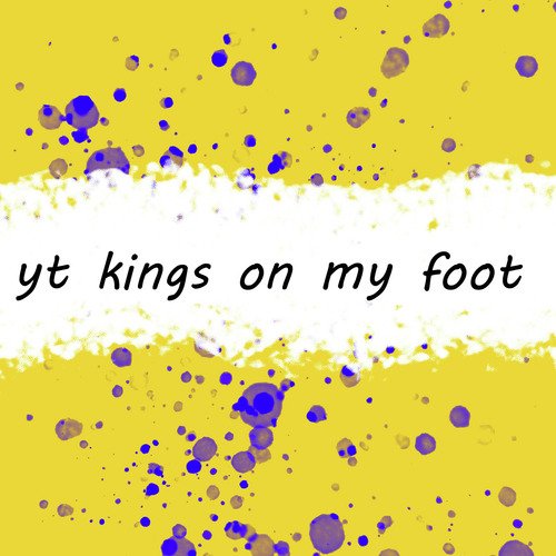 Yt Kings on My Foot