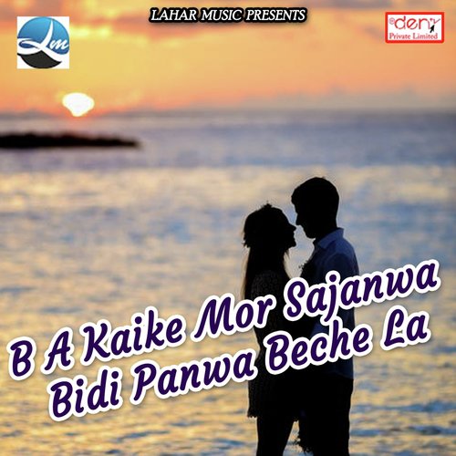 B a Kaike Mor Sajanwa Bidi Panwa Beche La_poster_image