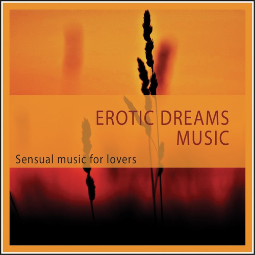 Erotic Dreams Music (Sensual Music for Lovers)