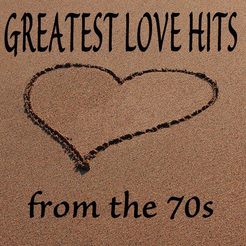 Greatest Love Hits from the 70s