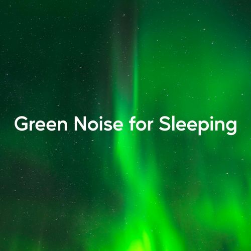 Green Noise for Sleeping