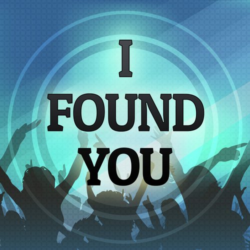 I Found You (Originally Performed by The Wanted) (Karaoke Version)
