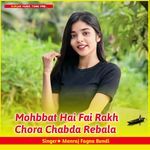 Mohbbat Hai Fai Rakh Chora Chabda Rebala