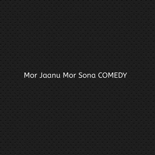 Mor Jaanu Mor Sona COMEDY