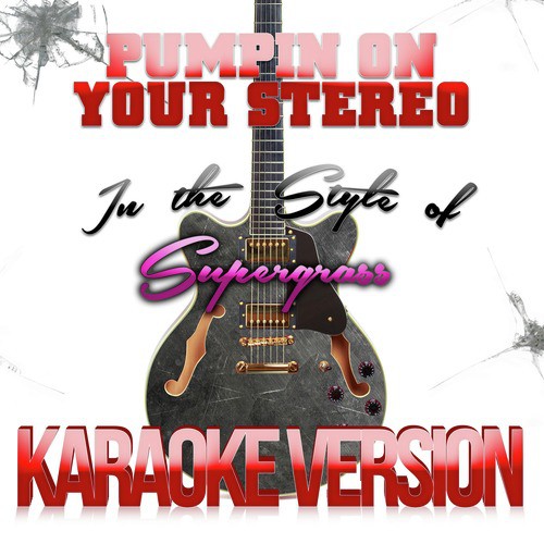 Pumpin on Your Stereo (In the Style of Supergrass) [Karaoke Version]