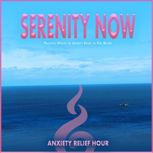 Serenity Now: Peaceful Waves of Anxiety Relief to Feel Better