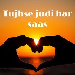 Tujhse Judi Har Saas