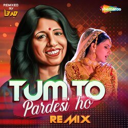 Tum To Pardesi Ho - Remix-PlogRT0HQnw