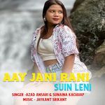 Aay Jani Rani Suin Leni