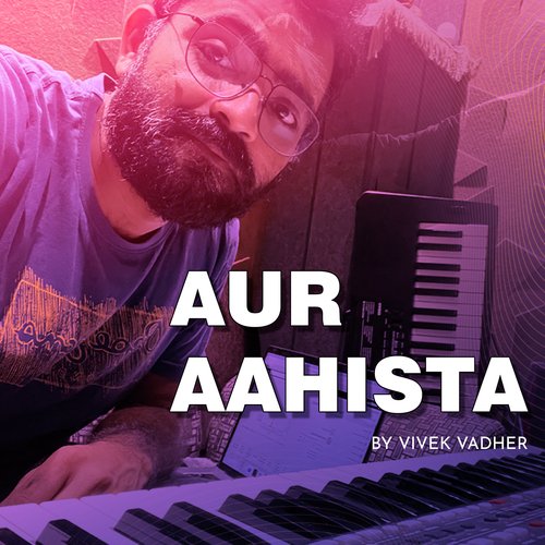 Aur Aahista (Unplugged)