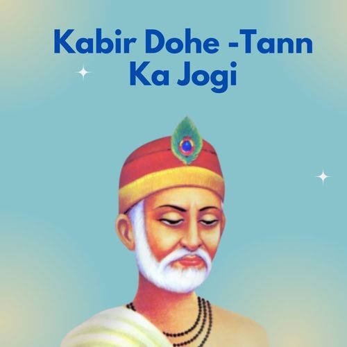 Kabir Dohe -Tann Ka Jogi