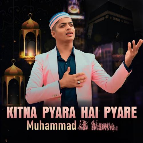 Kitna Pyara Hai Pyare Muhammad