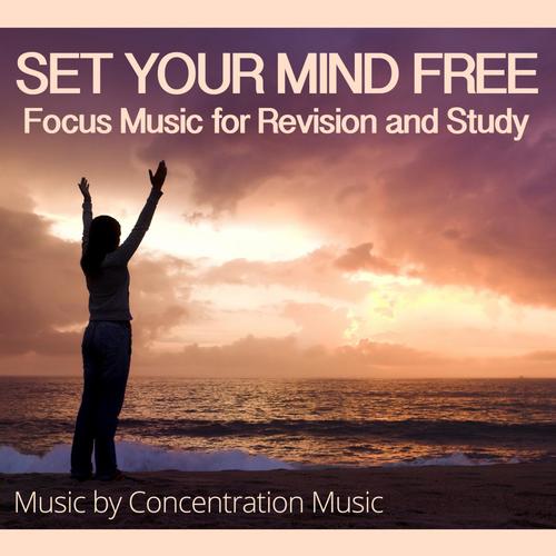 Set Your Mind Free - Focus Music for Revision and Study
