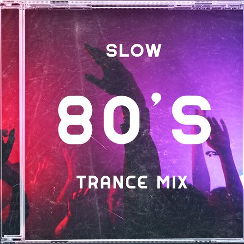 Slow 80’s Trance Mix (Perfect Chillout, Study Music, Relax, Party Chillin’)