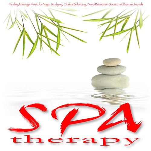 Spa Therapy: Healing Massage Music for Yoga, Studying, Chakra Balancing, Deep Relaxation Sound, and Nature Sounds_poster_image