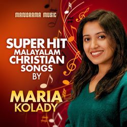 Super Hit Malayalam Christian Songs by Maria Kolady