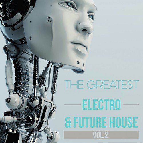 The Greatest Electro & Future House, Vol. 2