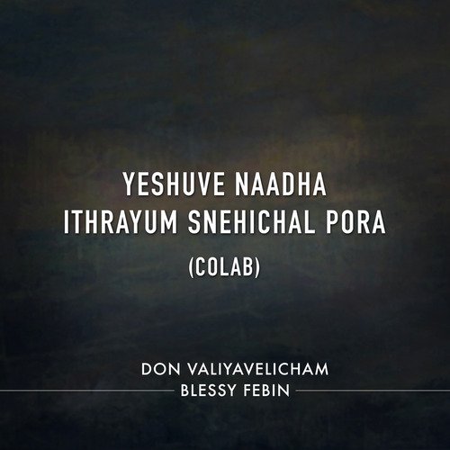 Yeshuve Naadha (Ithrayum Snehichal Pora) [Colab]_poster_image