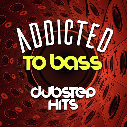 Addicted to Bass: Dubstep Hits