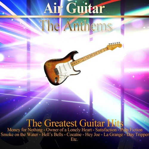 Air Guitar: The Anthems (The 45 Greatest Guitar Hits)