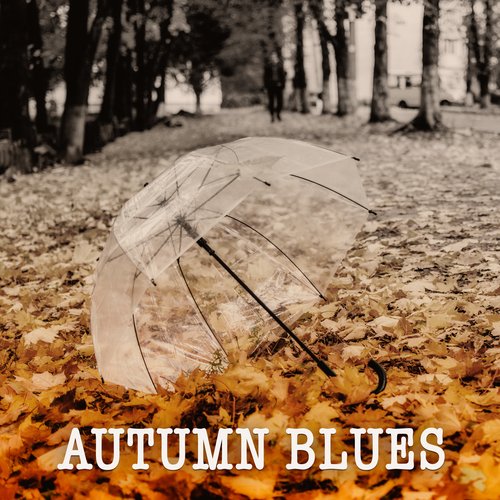 Autumn Blues: Romantic, Melancholic, A Bit Gloomy Chillout Music