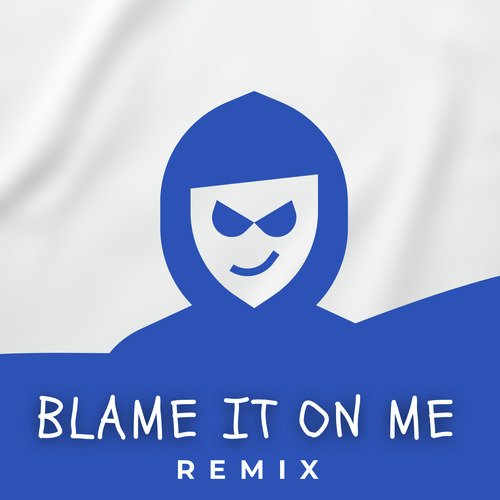BLAME IT ON ME (Remix)