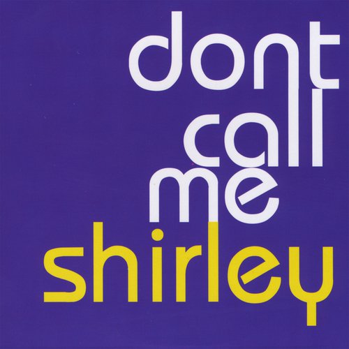  Don&#039;t Call Me Shirley