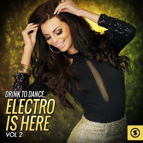 Drink to Dance: Electro is Here, Vol. 2