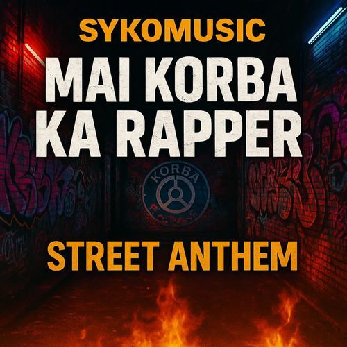 Mai Korba Ka Rapper ( Street Anthem)