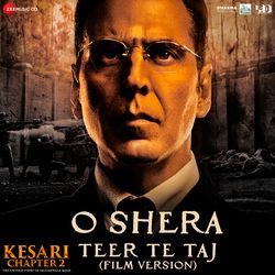 O Shera - Teer Te Taj (Film Version) (From"Kesari Chapter 2")