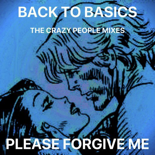 Please Forgive Me (The Crazy People Mixes)