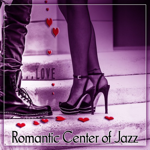 Romantic Center of Jazz – Sensual Touch, Deep Desires, Jazz for Lovers