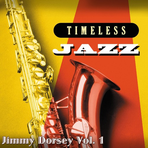 Timeless Jazz: Jimmy Dorsey, Vol. 1