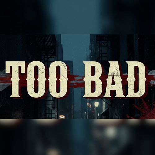 Too Bad