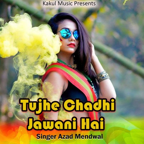 Tujhe Chadhi Jawani Hai