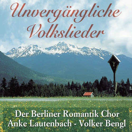 Unvergängliche Volkslieder - Der Berliner Romantik Chor - Anke Lautenbach - Volker Bengl_poster_image