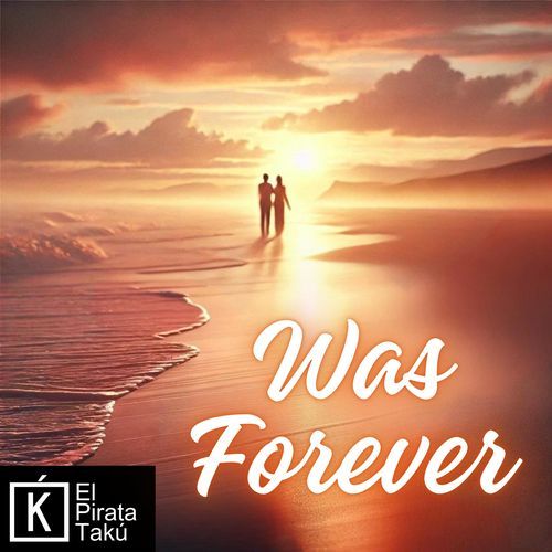 WAS FOREVER