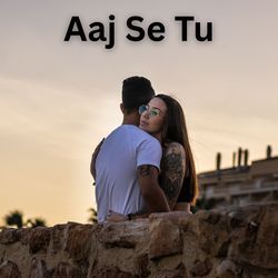 Aaj Se Tu