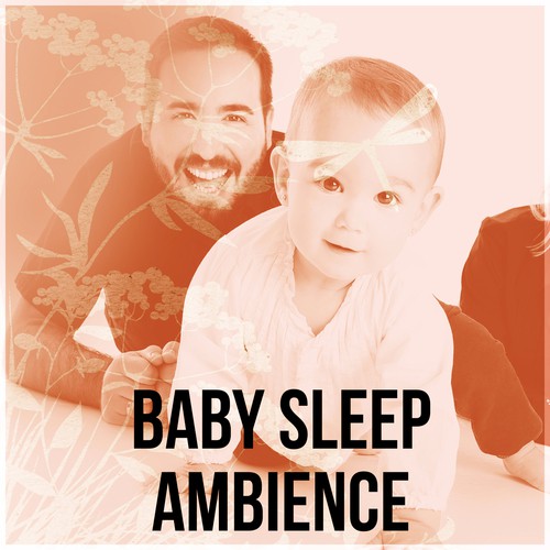 Baby Sleep Ambience – Long Sleep, Sleep Aids, Lullaby, Deep Baby Sleep, Sleepy Music, Soft Dreams