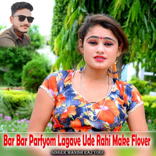 Bar Bar Parfyom Lagave Ude Rahi Make Flover