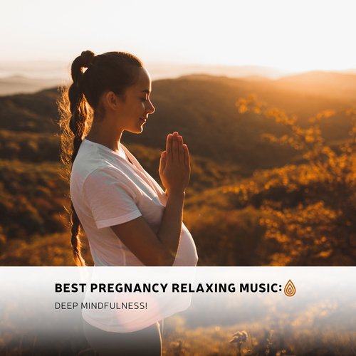 Best Pregnancy Relaxing Music: Deep Mindfulness!