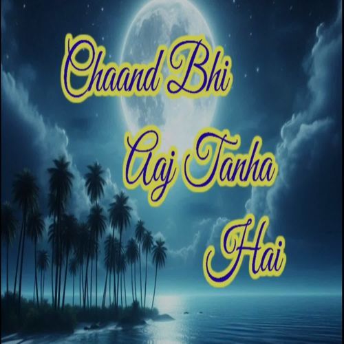 Chaand Bhi Aaj Tanha Hai