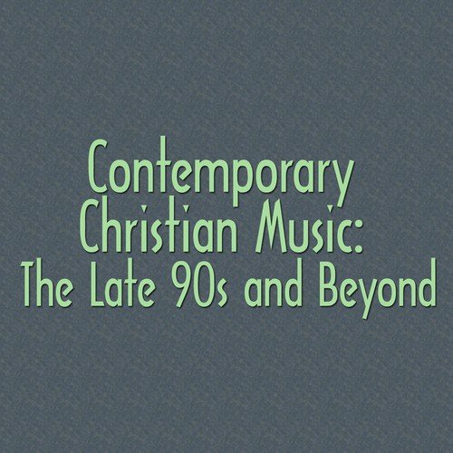 Contemporary Christian Music: The Late 90s and Beyond