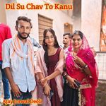 Dil Su Chav To Kanu