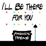 I'll Be There for You