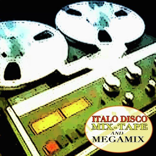 Italo Disco Mix-Tape and Megamix (A Rare Mix-Tape and Megamix)